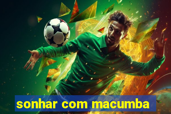 sonhar com macumba